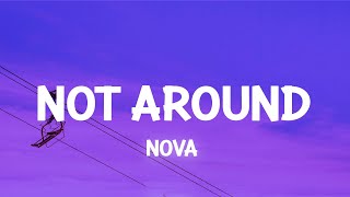 Not Around  Nova Lyrics [upl. by Nytsirt845]