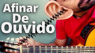 Como Afinar o Violão De Ouvido Mesmo Sendo Iniciante Aprenda Em Poucos Minutos [upl. by Ximenes148]