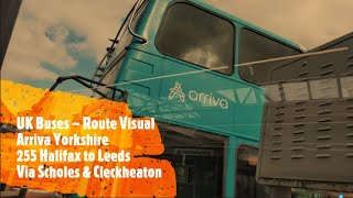 UK Buses Route Visual  Arriva Yorkshire 255 Halifax to Leeds via Scholes amp Cleckheaton [upl. by Nameloc]