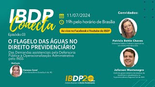 IBDP CONECTA  O FLAGELO DAS ÁGUAS NO DIREITO PREVIDENCIÁRIO Parte 03 [upl. by Eluj]