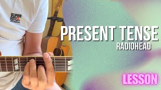 Radiohead  Present Tense Guitar Lesson  Tutorial [upl. by Asyar30]