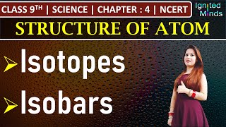 Class 9th Science  Isotopes  Isobars  Chapter 4 Structure of Atom  NCERT [upl. by Nanor]