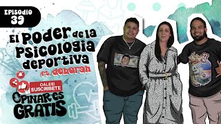 Opinar Es Gratis Ep39 El poder de la Psicologia Deportiva Ft Lic Deborah Chahnarian [upl. by Lise]