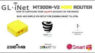 Setting up GLMT300NV2 iNet Mini Router to VPN with VyprVPN for Zgemma Smart TVs [upl. by Mireille247]