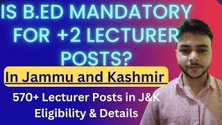 2 Lecturers Posts In Jammu and Kashmir Is Bed Compulsory or Not Check Here All Details [upl. by Thain]