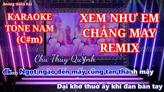 KARAOKE  XEM NHƯ EM CHẲNG MAY REMIX  TONE NAM Cm ngọt ngào đến mấy cũng tan thành mây [upl. by Airbmat]