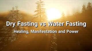 Dry Fasting vs Water Fasting  The Healing Manifestation and Power [upl. by Patricio244]