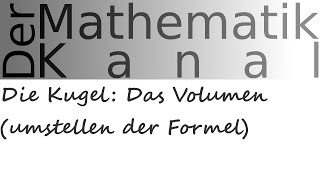 Die Kugel Das Volumen umstellen der Formel  DerMathematikKanal  Kreiszahl pi  Formel [upl. by Akenom169]