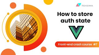 Frontend 7 How to store auth state in VueJS [upl. by Formenti]