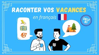 Comment raconter vos vacances en français  DELF B1 [upl. by Assilanna926]