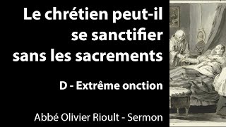 Le chrétien peutil se sanctifier sans les sacrements  D  extrême onction  Sermon [upl. by Foy861]