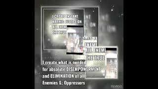 I create what is needed for absolute DISEMPOWERMENT AND ELIMINATION of all my Enemies amp Oppressors [upl. by Thaxter214]