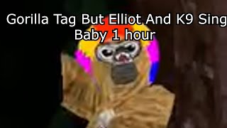 Gorilla Tag But Elliot And K9 Sing Baby 1 hour [upl. by Mcnamee]