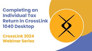 2024 Webinar Completing an Individual Tax Return in CrossLink 1040 Desktop [upl. by Letney]