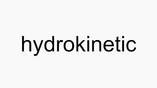 How to pronounce hydrokinetic [upl. by Karilynn]