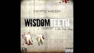 Cryptic Wisdom Wisdom Teeth The Cap Stage 01 I Tell Em Produced by 2 Deep [upl. by Mortimer550]