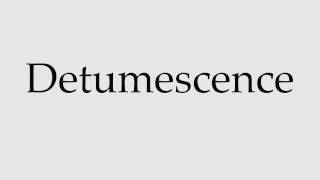 How to Pronounce Detumescence [upl. by Hras]