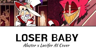 LOSER BABY  Alastor x Lucifer AI Cover  Hazbin Hotel [upl. by Siulesoj893]