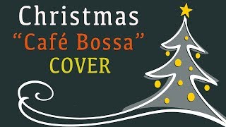 Christmas Songs Cafe Bossa Nova Cover  Relaxing Music For Work Study  Cant wait for Christmas [upl. by Ahsanat]