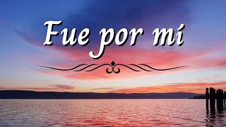 FUE POR MÍ  Himno Majestuoso 6 [upl. by Faydra]