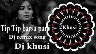 Tip Tip barsa pani DJ remix song Dj khusi [upl. by Bocyaj]