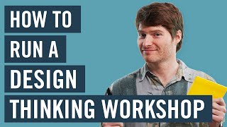 How To Run A Design Thinking Workshop [upl. by Asela]