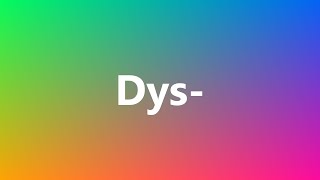 Dys  Medical Meaning and Pronunciation [upl. by Meehyr]