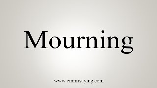 How To Say Mourning [upl. by Ihdin615]