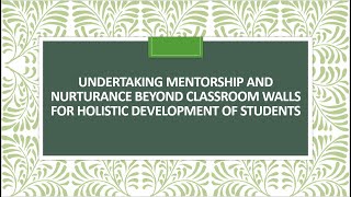 Undertaking mentorship and nurturance beyond classroom walls for holistic development of students [upl. by Nutter]