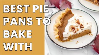 The Best Pie Pans for Baking  TESTED amp RATED [upl. by Aivonas]