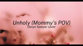 Unholy MOMMYS POV  Sam Smith ft Kim Petras Devyn Sawyer Cover [upl. by Holloway483]