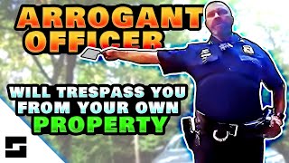 quotTrespassing On Your Own Propertyquot  Unprofessional Cop Threatens Arrest [upl. by Nnylecyoj]