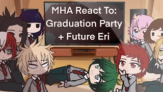 MHA react to Graduation Party  Future Eri  Yuxii [upl. by Emsmus900]