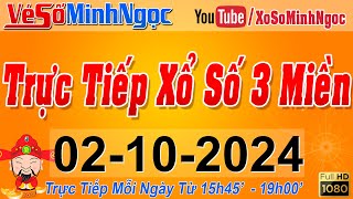 Xổ Số Minh Ngọc Trực Tiếp Xổ Số Ngày 02102024 KQXS Miền Nam XSMN Miền Trung XSMT Miền Bắc XSMB [upl. by Anastatius]