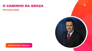 🔴O CAMINHO DA GRAÇA  Pr Paulo Reis [upl. by Dryden]