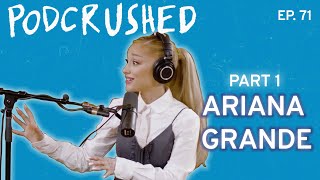 Ariana Grande Part 1  Podcrushed  Ep 71 [upl. by Laband]