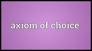 Axiom of choice Meaning [upl. by Ferrell]