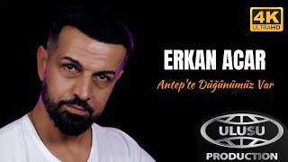 Erkan Acar  Antepte Düğünümüz Var Official Video 4K [upl. by Aniat]