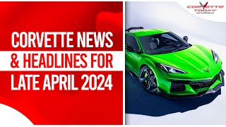 Corvette News amp Headlines For Late April 2024  Corvette Today 211 [upl. by Nalek10]