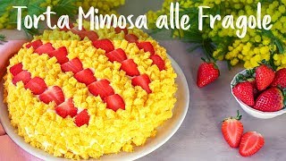 TORTA MIMOSA ALLE FRAGOLE Ricetta Facile  Fatto in Casa da Benedetta [upl. by Aneetsirhc265]