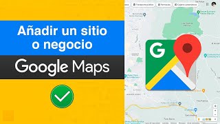 Cómo Añadir un Lugar o Negocio a Google Maps [upl. by Ahsiam]