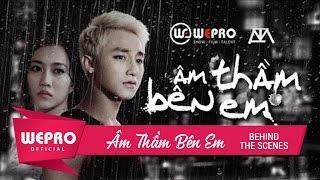 Âm Thầm Bên Em  Behind The Scenes [upl. by Yrred]