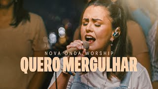 QUERO MERGULHAR  NOVA ONDA WORSHIP LIVE SESSION  AO VIVO [upl. by Malvino]