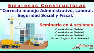 Empresas Constructoras Correcto manejo administrativo laboral seguridad social y fiscal Módulo 3 [upl. by Noreht871]