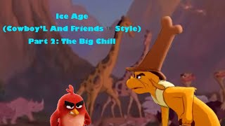 Ice Age Cowboy’L And Friends™️ Style Part 2 The Big Chill Remake [upl. by Champaigne]