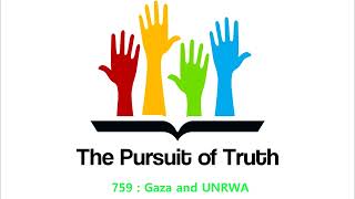 The Pursuit of truth 759  Gaza and UNRWA [upl. by Nnairam58]