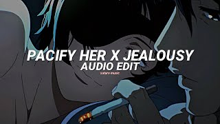 pacify her x jealousy  melanie martinez x olivia rodrigo edit audio [upl. by Htehpaj]