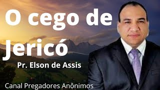 O cego de Jericó  Pr Elson de Assis [upl. by Akimot254]