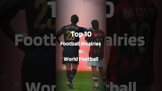 Top 10 Rivalries in World Football footballshorts footballrivalry footballwatchalong [upl. by Nnyleuqaj]