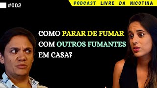 COMO PARAR DE FUMAR COM OUTROS FUMANTES EM CASA  Podcast Livre da Nicotina EP02 [upl. by Islaen234]